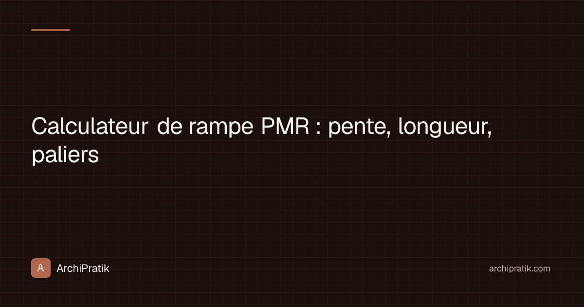 Calculateur de rampe PMR : pente, longueur, paliers | ArchiPratik